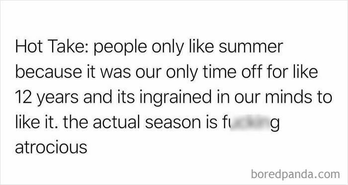 Relatable funny meme text about people liking summer only because of childhood time off ingrained in minds.