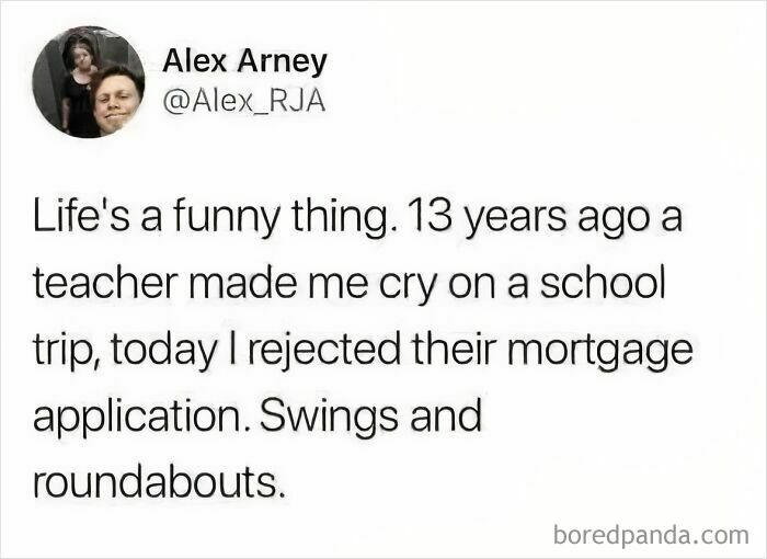 Tweet meme about life’s irony where a person rejected a teacher’s mortgage application after being made to cry on a school trip, representing viral chaos.