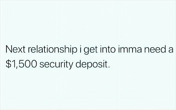 Text meme about dating stating needing a 1,500 dollar security deposit for the next relationship.