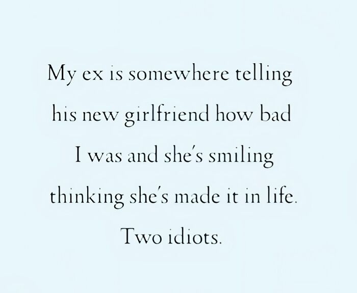Funny dating meme text about an ex telling his new girlfriend how bad the previous relationship was, highlighting love life humor.