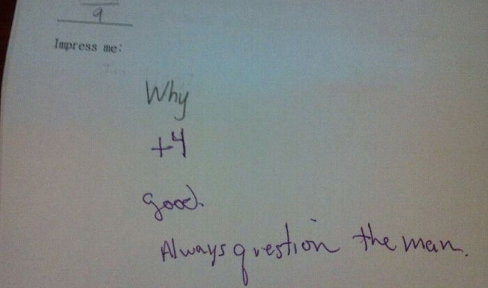Handwritten student paper with teacher's funny comment giving a +4 and saying always question the man, showcasing teachers' humor.