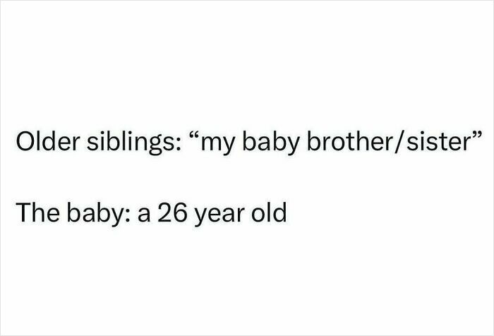 Text meme showing older siblings calling a 26-year-old their baby brother or sister, highlighting relatable humor for just a girl.