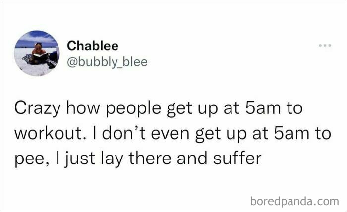 Tweet by user @bubbly_blee joking about not getting up at 5am to pee or workout, part of funny British jokes and memes.