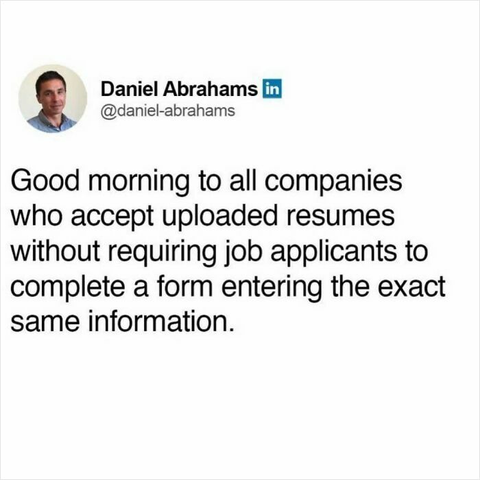 Tweet by Daniel Abrahams humorously appreciating companies that accept uploaded resumes without redundant form entries in corporate life.
