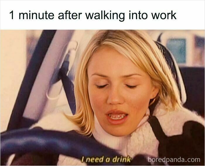 Woman sitting in a car with eyes closed and mouth open, captioned work meme about needing a drink after walking into work.
