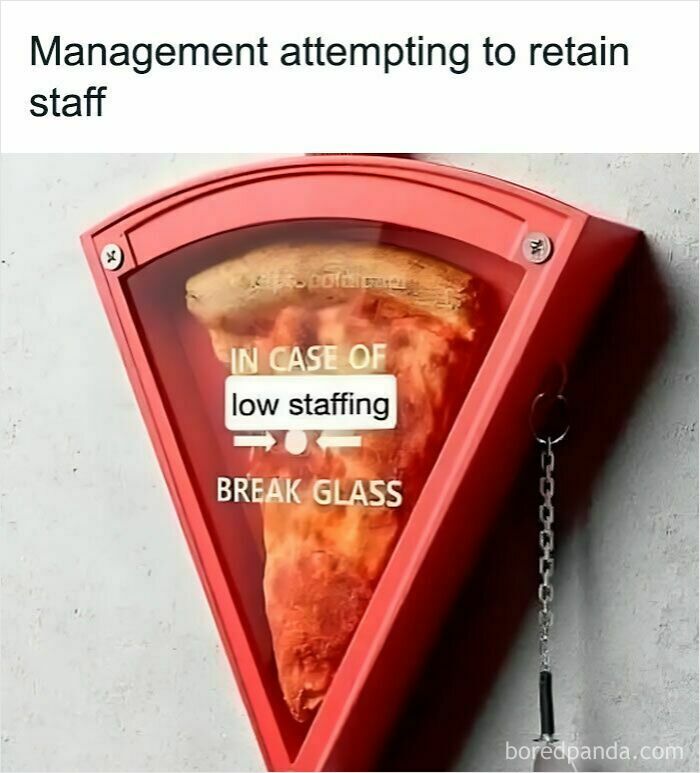Work meme showing a pizza slice in a case labeled for breaking glass in case of low staffing.