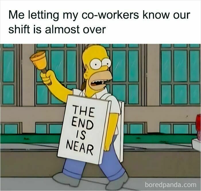 Homer Simpson holding a bell and sign saying the end is near, illustrating a funny work meme about shift ending.