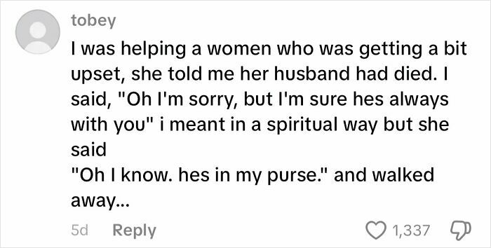 Comment describing a creepy customer encounter where a woman claims her deceased husband is in her purse.