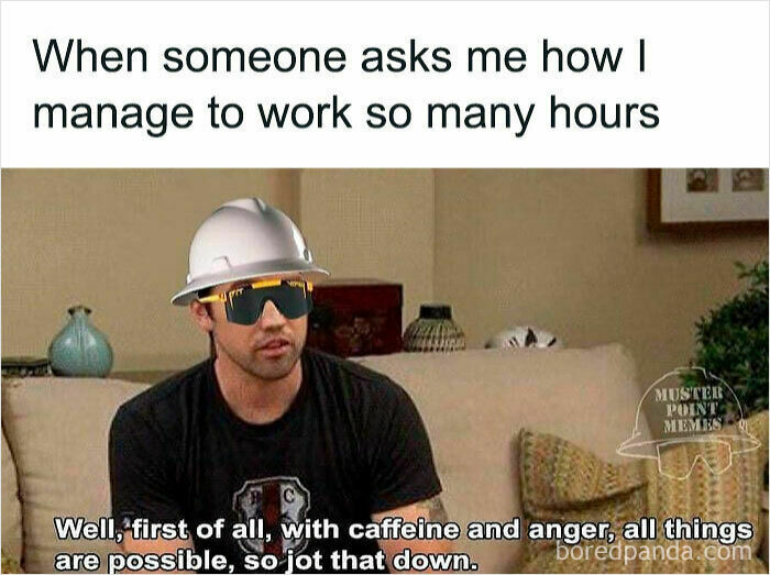 Man wearing a hard hat and sunglasses on a couch, joking about caffeine and anger fueling long work hours in a work meme.