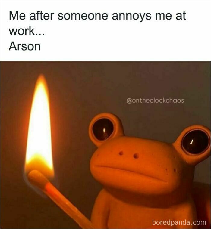 Meme of a frog holding a lit match with caption about being annoyed at work, illustrating work memes humor.