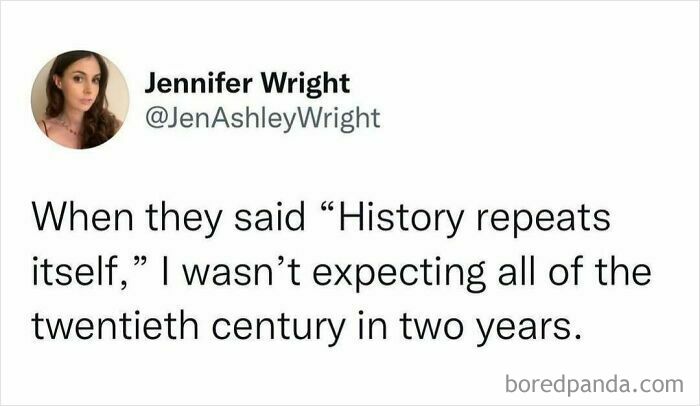 Tweet humorously reflecting on history repeating itself, hilariously speaking truth and winning internet attention with witty commentary.