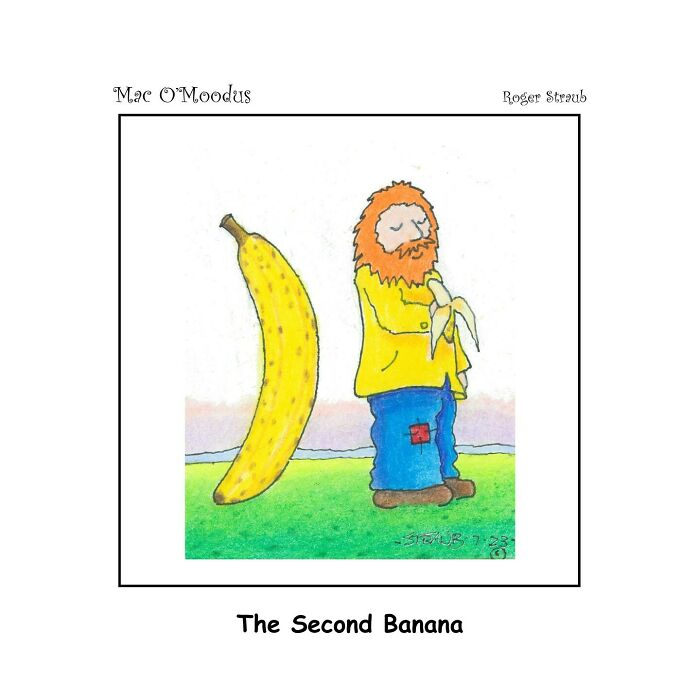 Mac O’Moodus comic by Roger Straub showing a bearded man peeling a banana with a giant banana nearby.