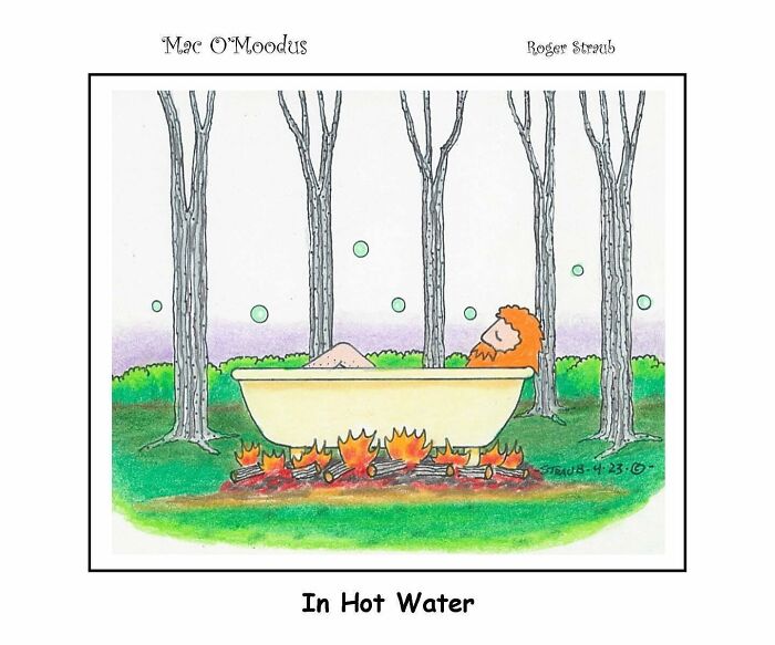 Cartoon from Mac O’Moodus comics by Roger Straub showing a man relaxing in a bathtub over a fire in a forest setting.