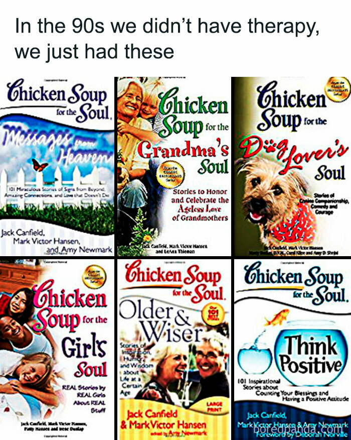 90s millennial memes featuring Chicken Soup for the Soul books as nostalgic therapy alternatives.