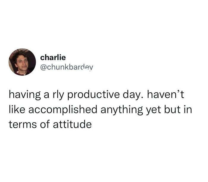 Tweet by charlie humorously claiming a productive day in attitude but no accomplishments, showcasing hilarious truths that won the internet.