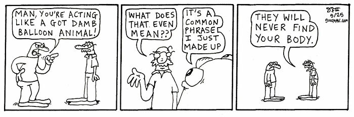 Black and white comic strip with three panels featuring absurd and relatable dialogue between two characters.