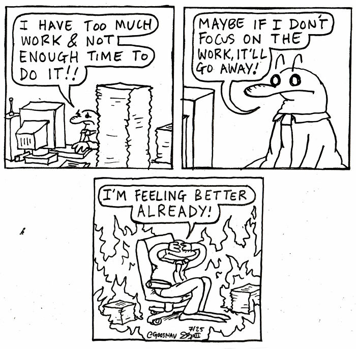 Absurd yet relatable comic showing a character overwhelmed with work trying to ignore the stress to feel better.