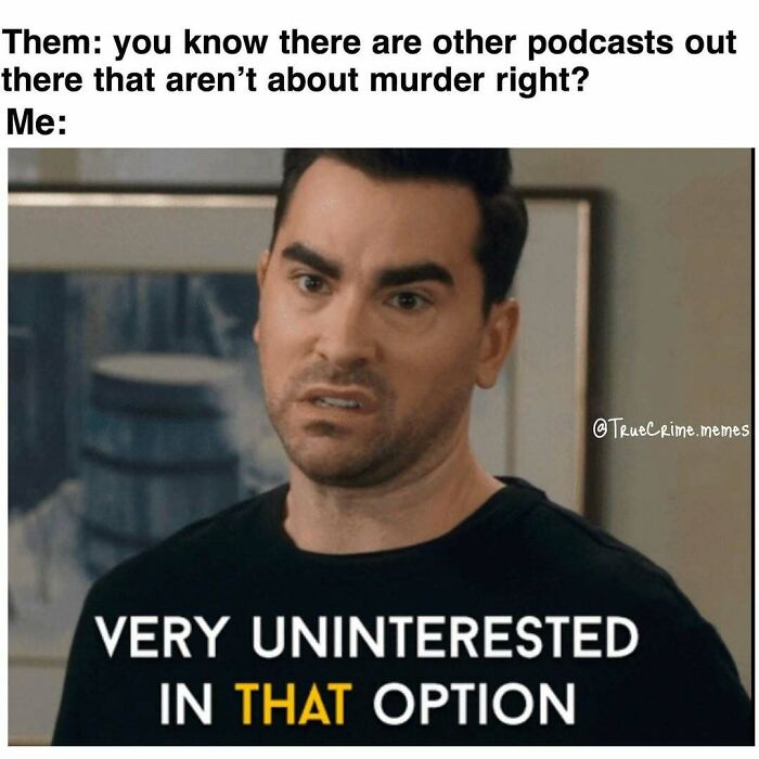 Man making a confused face with text expressing disinterest in non-m****r podcasts, highlighting true crime binge humor.