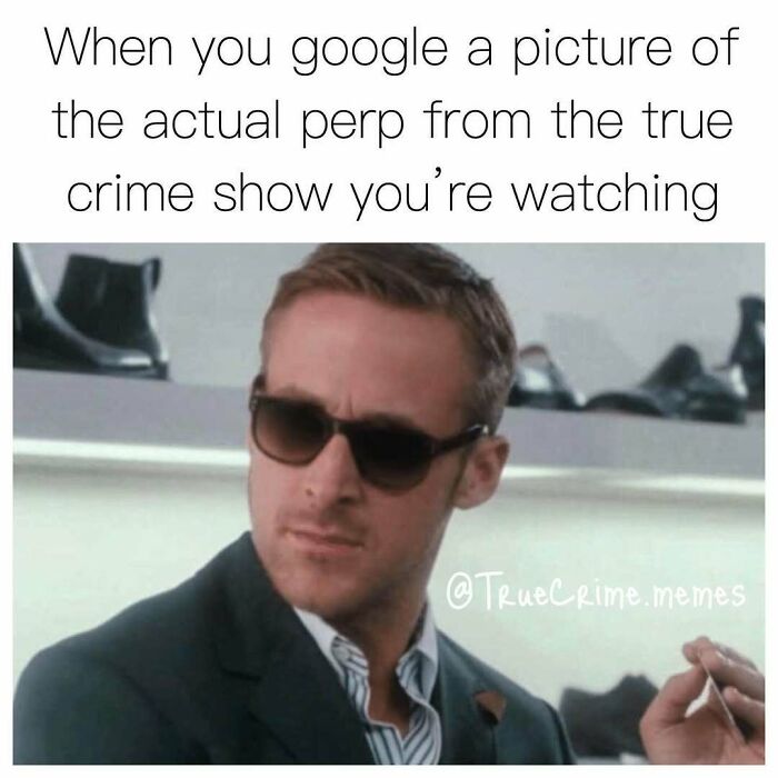 Man wearing sunglasses looking skeptical with text about googling the actual perp from a true crime show meme