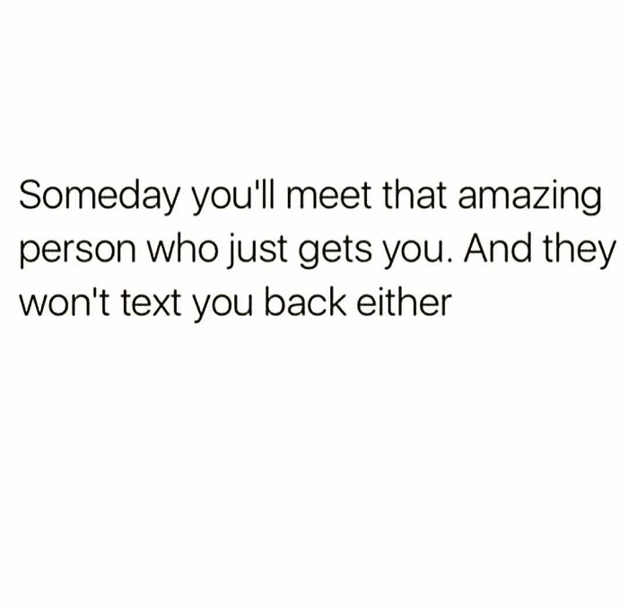 Funny dating meme text about meeting an amazing person who understands you but doesn’t text back in love life humor.