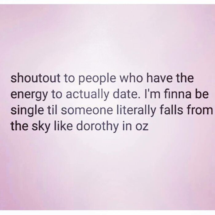Text meme about dating energy and being single until love unexpectedly appears, reflecting unhinged dating humor.