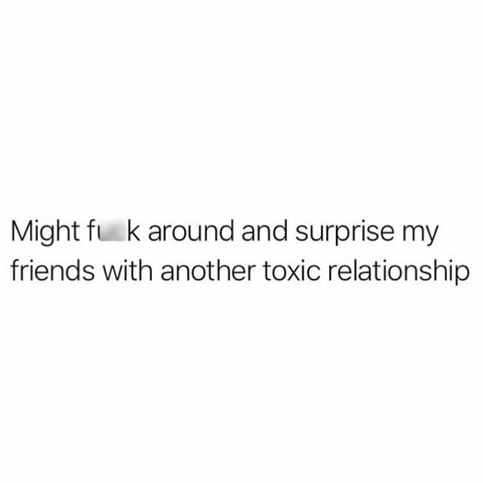 Text meme about surprising friends with another toxic relationship, reflecting funny dating memes and love life humor.