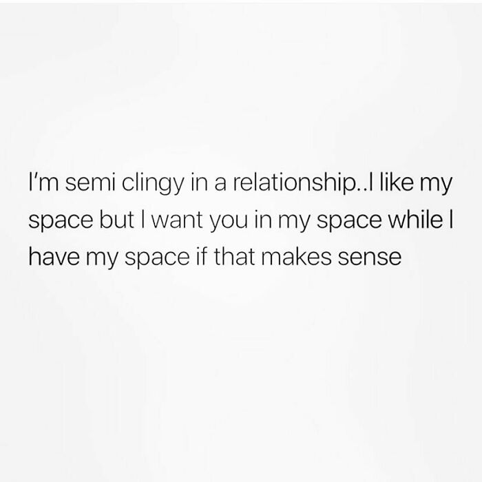 Text meme about being semi clingy in a relationship, balancing personal space and wanting closeness, dating memes concept.