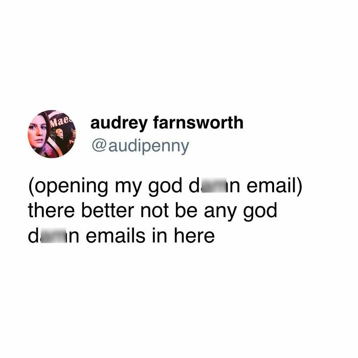 Tweet about opening an email with frustration, humorously reflecting relatable fatigue in everyday human experiences.