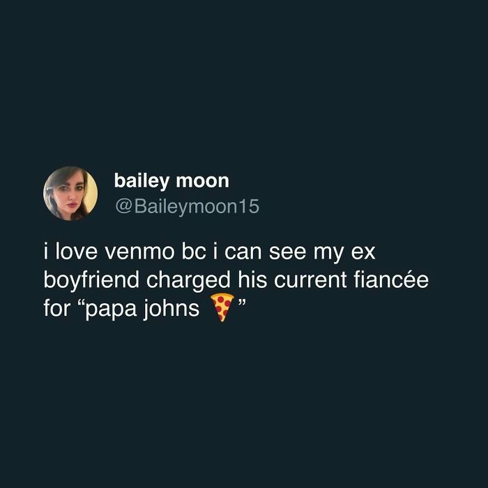 Tweet by bailey moon about seeing her ex’s current fiancé charged for pizza on Venmo, capturing relatable humor and fatigue relief.