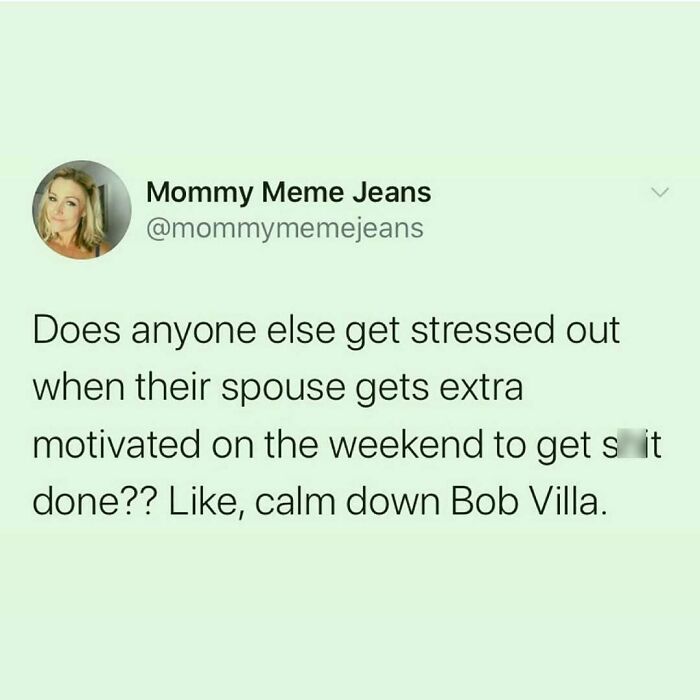 Parenting meme about stress when a spouse gets overly motivated to finish chores on the weekend.
