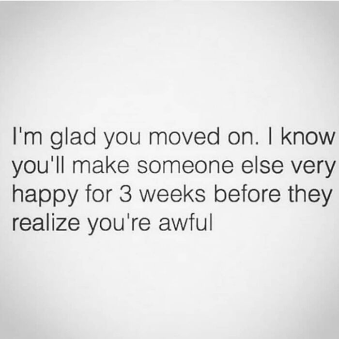 Unhinged dating meme with humor about moving on and short-lived happiness in relationships.