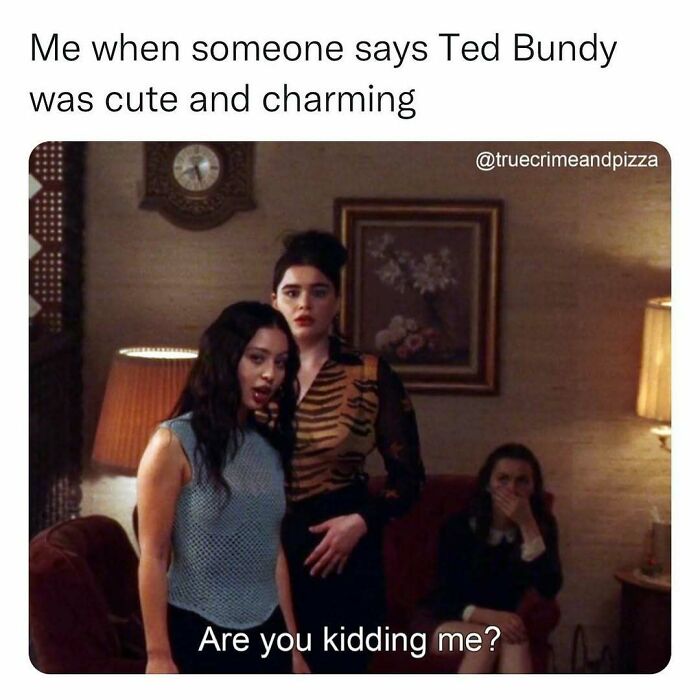 Two women looking shocked and confused with text about Ted Bundy, reflecting true crime binge humor and memes.