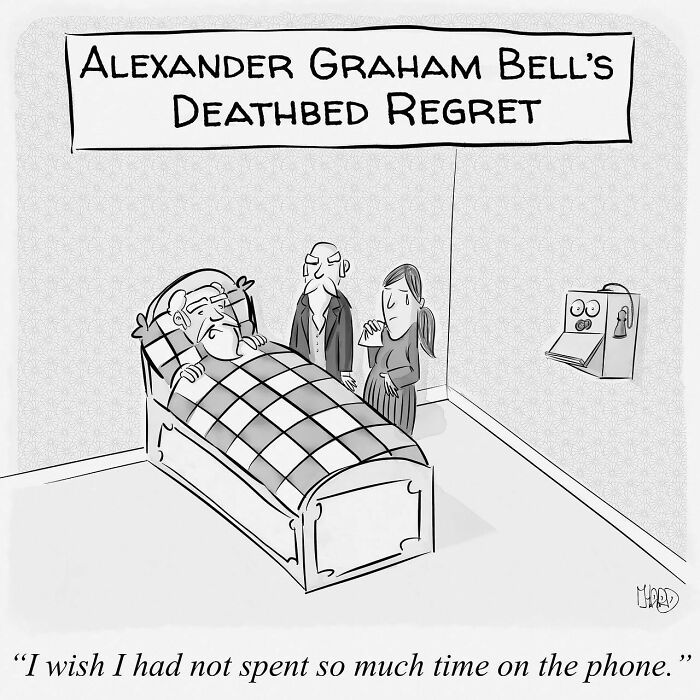Black and white funny one-panel comic showing Alexander Graham Bell on his deathbed regretting time spent on the phone.