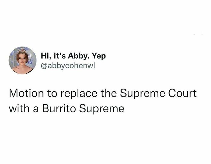 Tweet humorously suggesting to replace the Supreme Court with a Burrito Supreme, showcasing hilarious truths that won the internet.