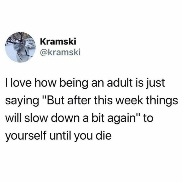 Millennial struggles at work meme about adulthood and the endless hope for things to slow down after a busy week.