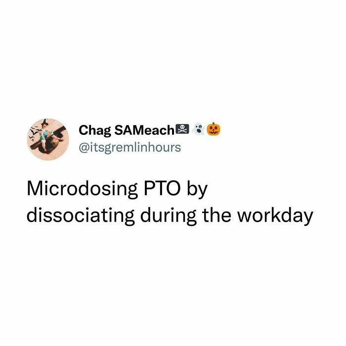 Tweet about microdosing PTO by dissociating during workday, showing relatable fatigue humor for humans.