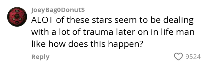 Comment by JoeyBag0Donut$ expressing concern about stars facing trauma later in life, asking how this happens.