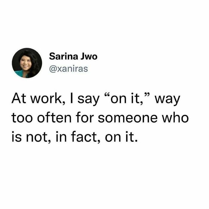 Text meme about millennial struggles at work saying I often say on it but am not actually on it.