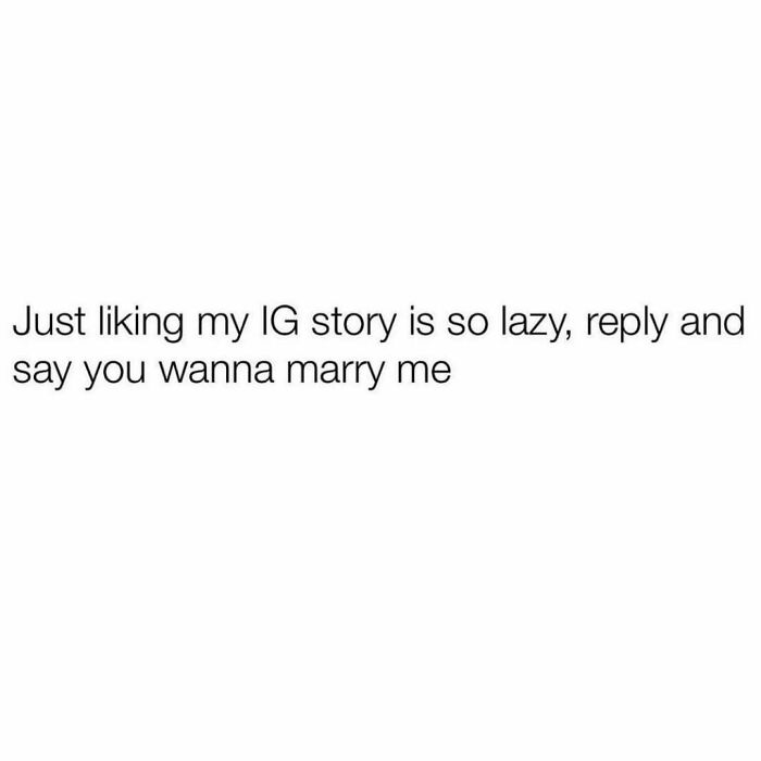 Funny dating meme text about liking IG stories being lazy and preferring a direct reply suggesting marriage.