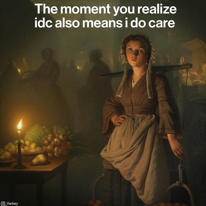 Classical art meme showing a woman in period clothing with text about realizing idc means i do care in contemporary life.