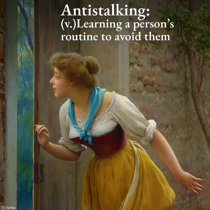 Classical art meme showing a woman peeking through a door with a caption about learning someone's routine to avoid them.