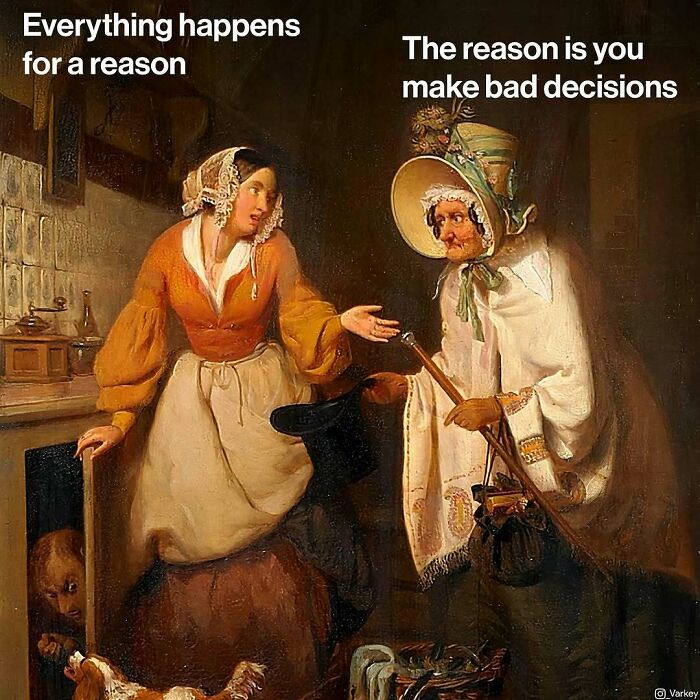 Classical art meme showing two women in period clothing with text about reasons and bad decisions in a vintage setting.