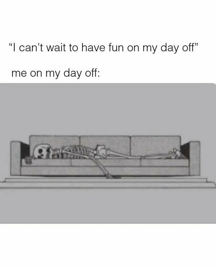 Funny relatable meme showing a skeleton lying on a couch illustrating just a girl’s typical day off mood.
