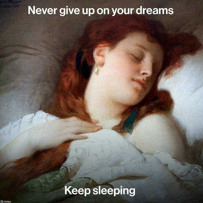 Classical art meme of a sleeping woman with text humorously advising to never give up on dreams.