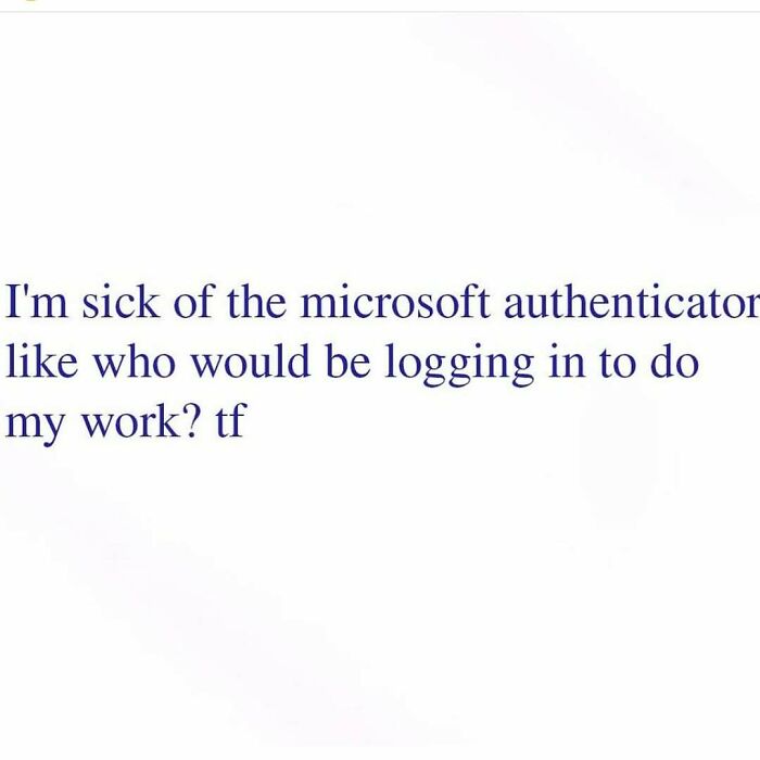 Funny relatable meme complaining about Microsoft Authenticator login interruptions and work frustrations.
