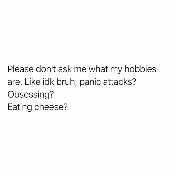 Relatable funny meme text about uncertain hobbies including panic attacks, obsessing, and eating cheese.