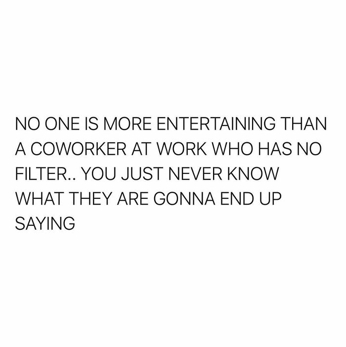 Text meme about a coworker with no filter being entertaining and unpredictable, relatable funny memes theme.