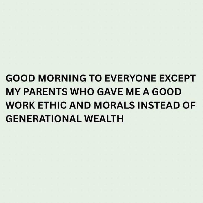 Relatable funny meme text about appreciating work ethic and morals over generational wealth in a humorous tone.