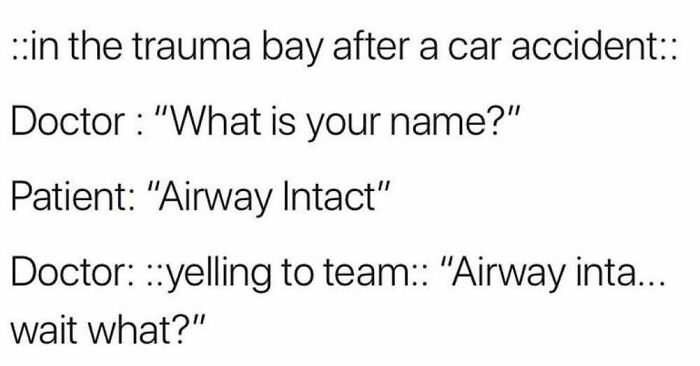 Medical meme highlighting the humor and struggle of working in medicine with a trauma bay patient joke.