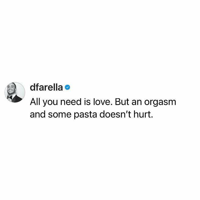 Relatable funny meme text saying love, an orgasm, and some pasta are all you really need.